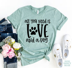 All You Need Is Love And A Dog T-shirt